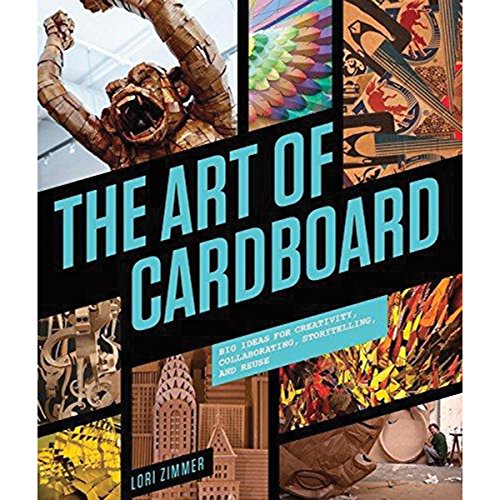 Cover of The Art of Cardboard: Big Ideas for Creativity, Collaboration, Storytelling, and Reuse