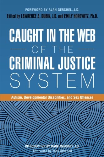 Cover of Caught in the Web of the Criminal Justice System: Autism, Developmental Disabilities, and Sex Offenses