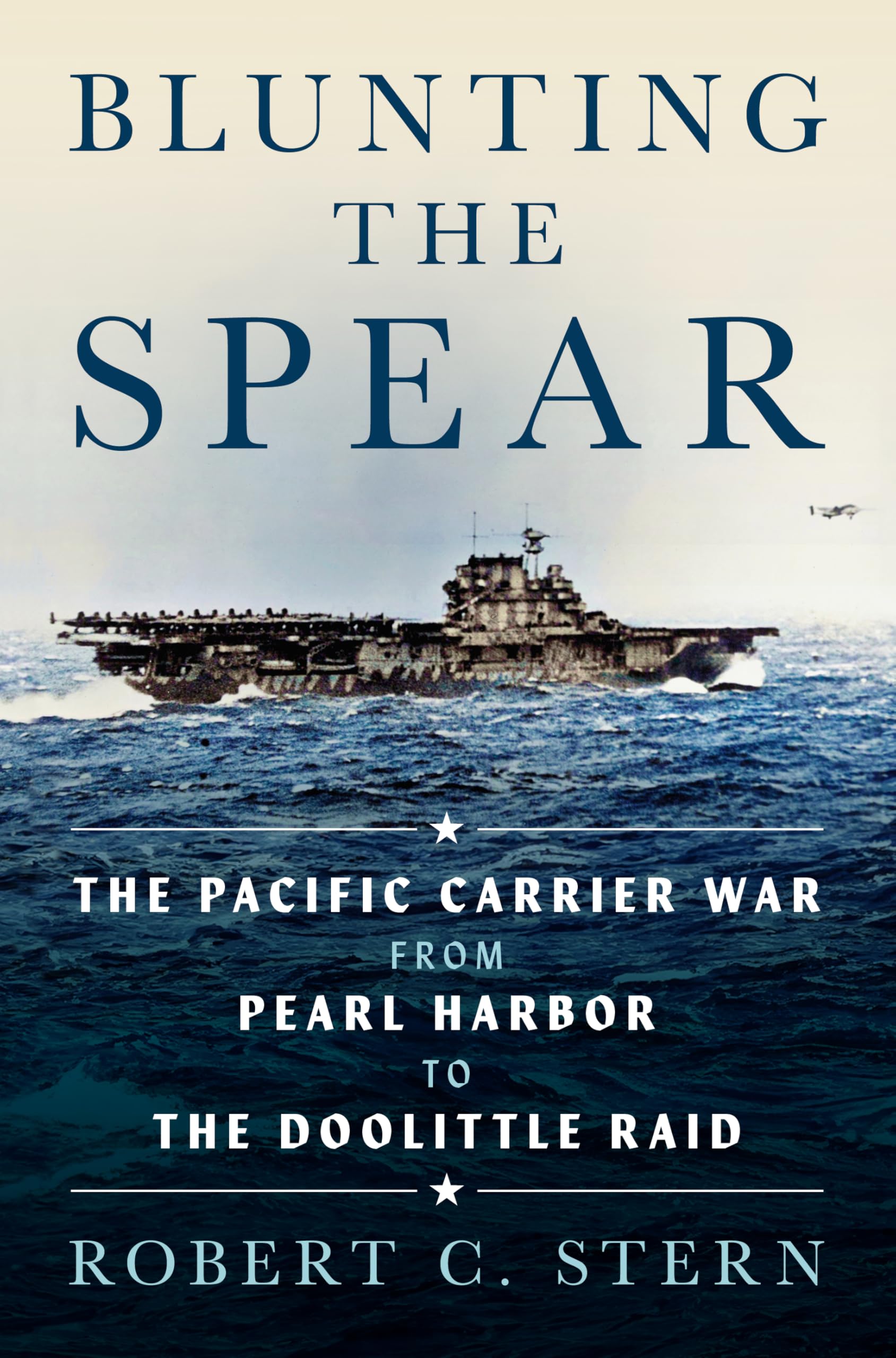 Cover of Blunting the Spear: The Pacific Carrier War from Pearl Harbor to the Doolittle Raid