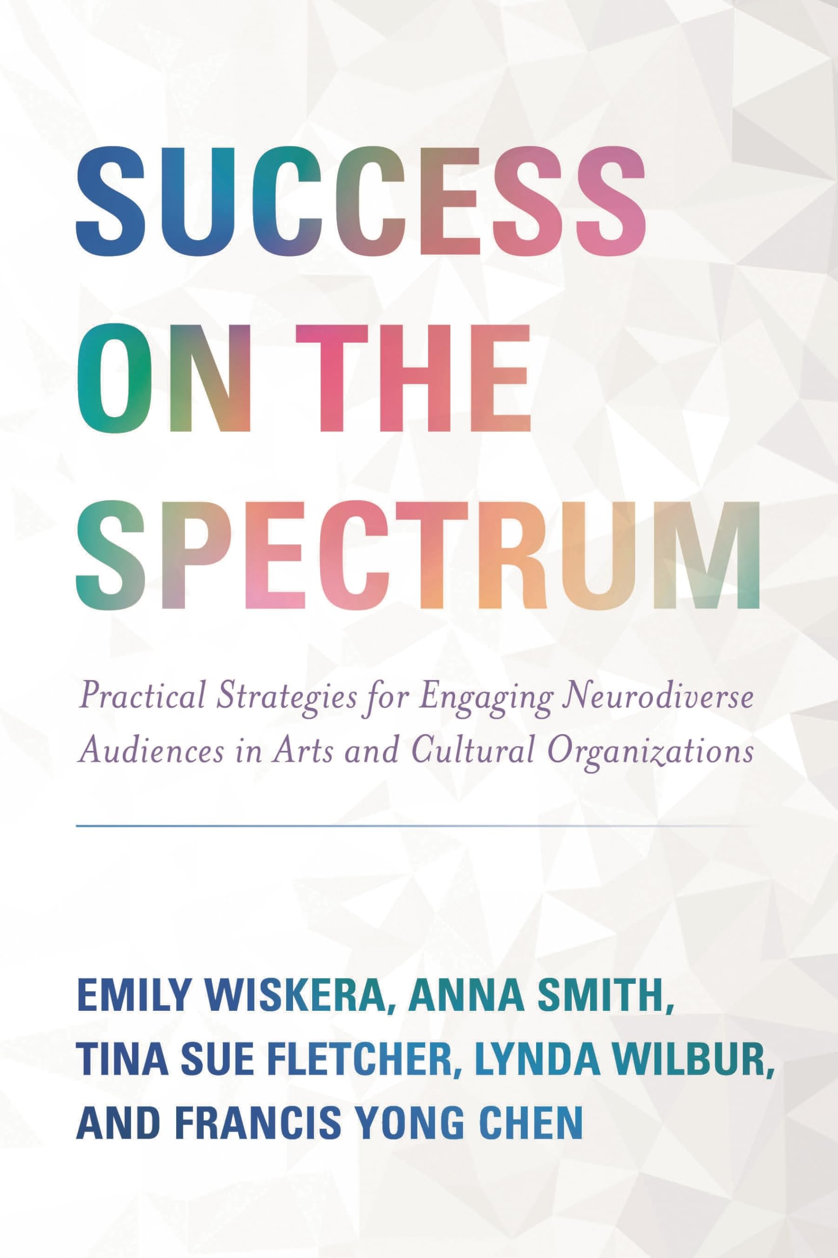 Cover of Success on the Spectrum: Practical Strategies for Engaging Neurodiverse Audiences in Arts and Cultural Organizations
