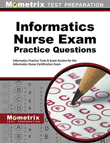Cover of Informatics Nurse Exam Practice Questions: Informatics Practice Tests & Exam Review for the Informatics Nurse Certification Exam