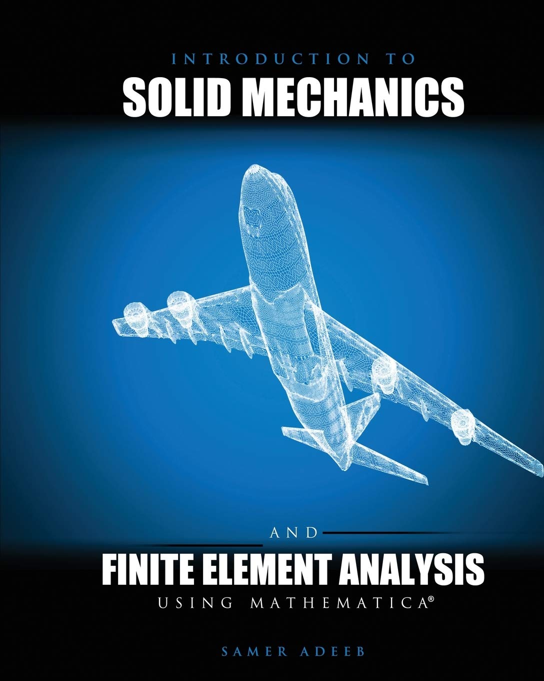 Cover of Introduction to Solid Mechanics and Finite Element Analysis Using Mathematica