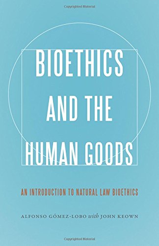 Cover of Bioethics and the Human Goods: An Introduction to Natural Law Bioethics