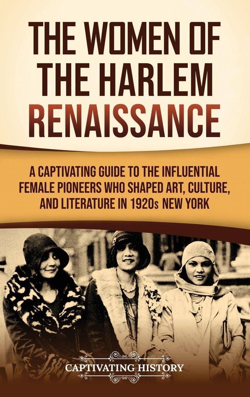 Cover of The Women of the Harlem Renaissance: A Captivating Guide to the Influential Female Pioneers Who Shaped Art, Culture, and Literature in 1920s New York