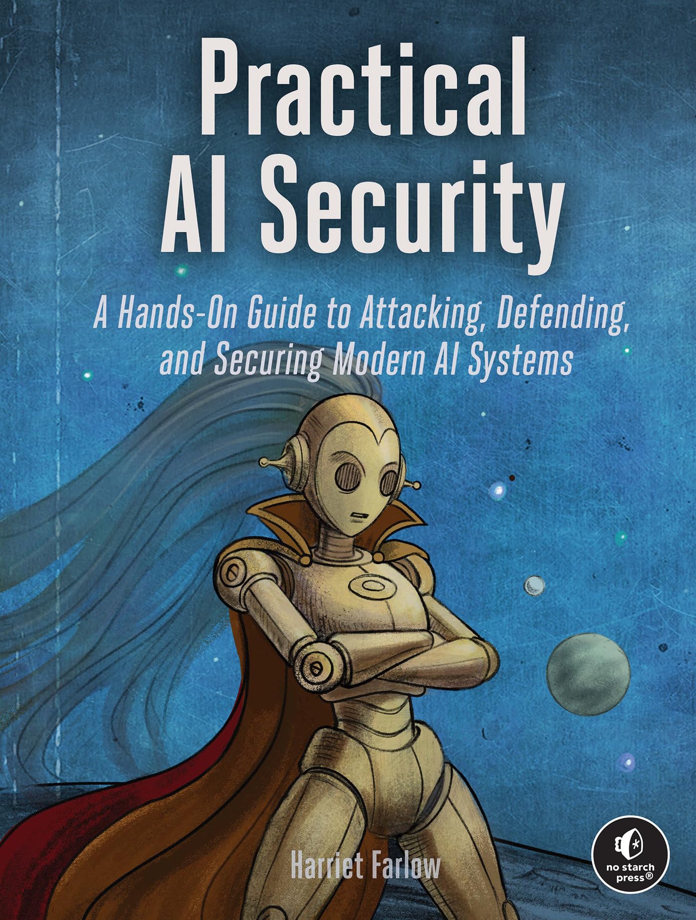 Cover of Practical AI Security: A Hands-on Guide to Attacking, Defending, and Securing Modern AI Systems