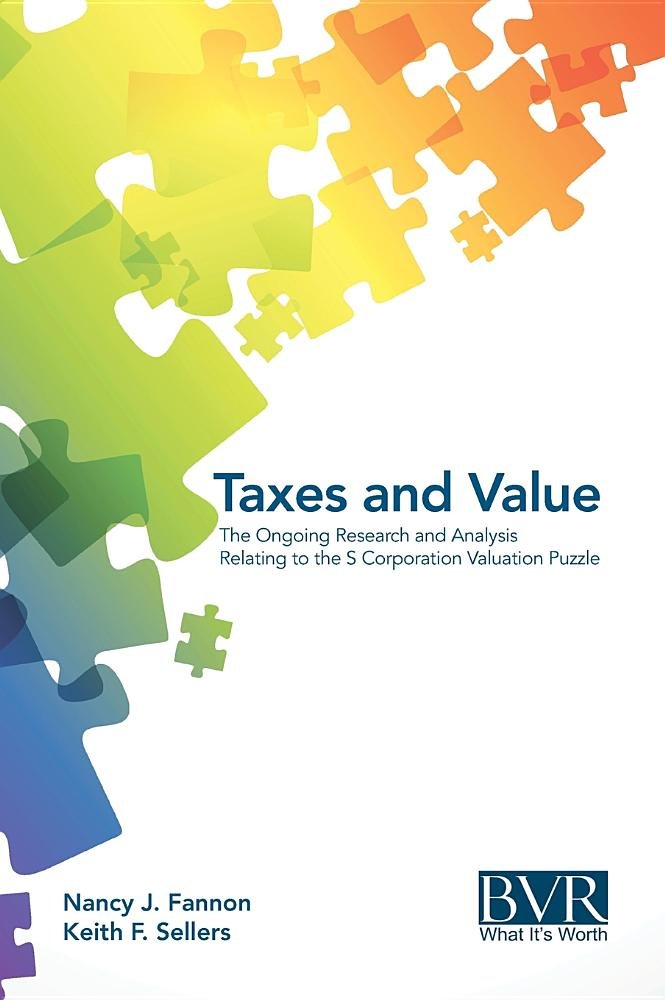 Cover of Taxes and Value: The Ongoing Research and Analysis Relating to the S Corporation Valuation Puzzle