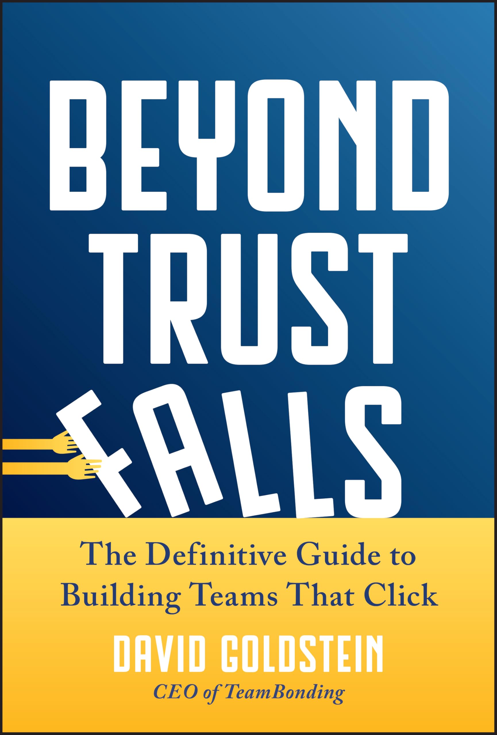Cover of Beyond Trust Falls: The Definitive Guide to Building Teams That Click