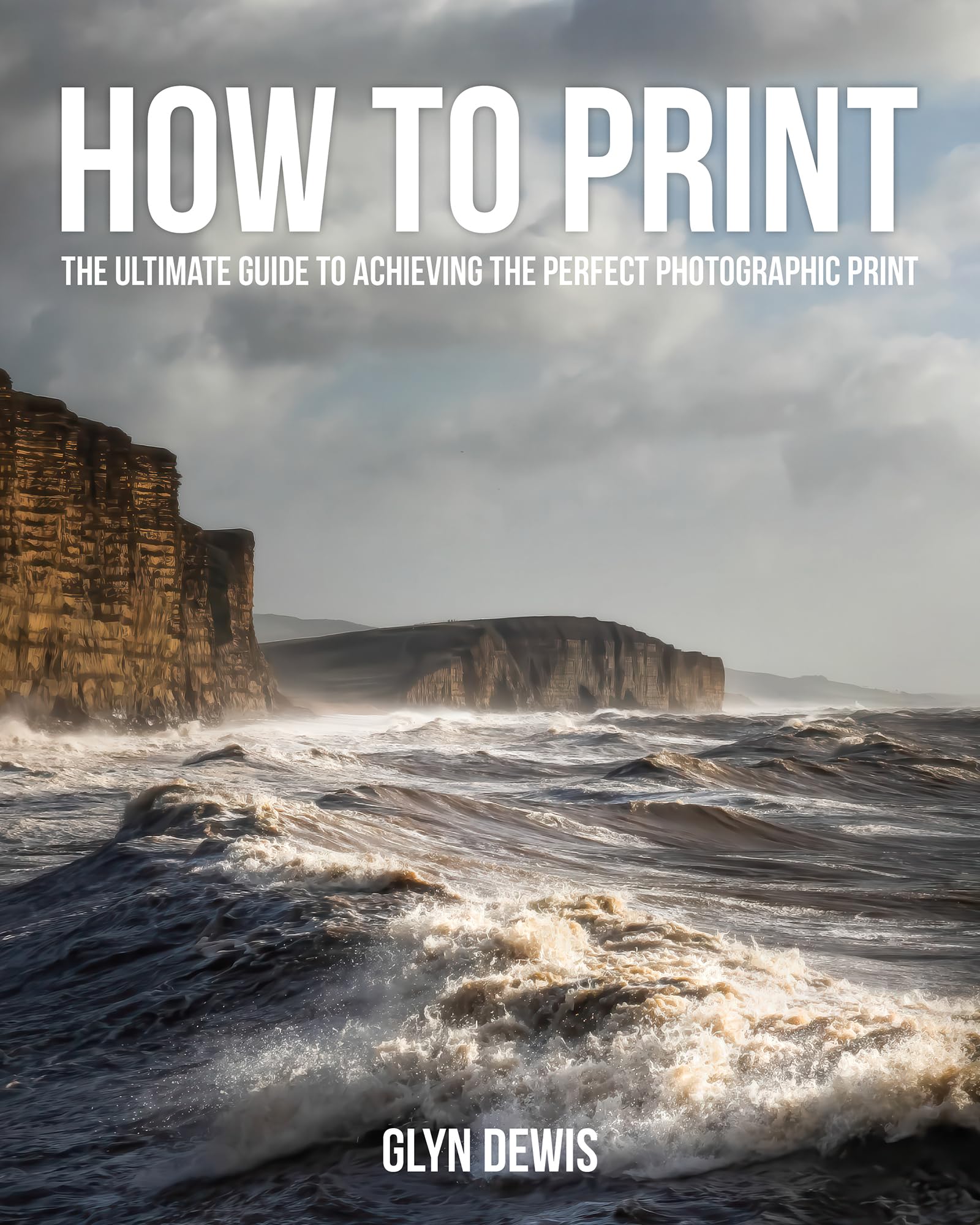Cover of How to Print: The Ultimate Guide to Achieving the Perfect Photographic Print
