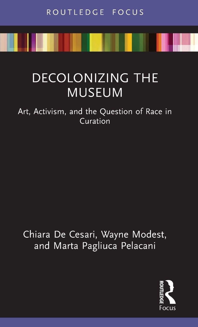 Cover of Decolonizing the Museum: Art, Activism, and the Question of Race in Curation