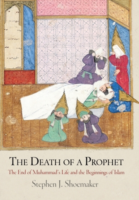 Cover of The Death of a Prophet: The End of Muhammad's Life and the Beginnings of Islam