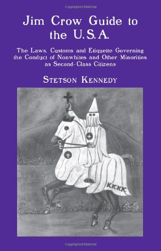 Cover of Jim Crow Guide to the U.S.A.: The Laws, Customs and Etiquette Governing the Conduct of Nonwhites and Other Minorities as Second-Class Citizens