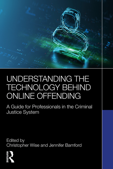 Cover of Understanding the Technology Behind Online Offending: A Guide for Professionals in the Criminal Justice System