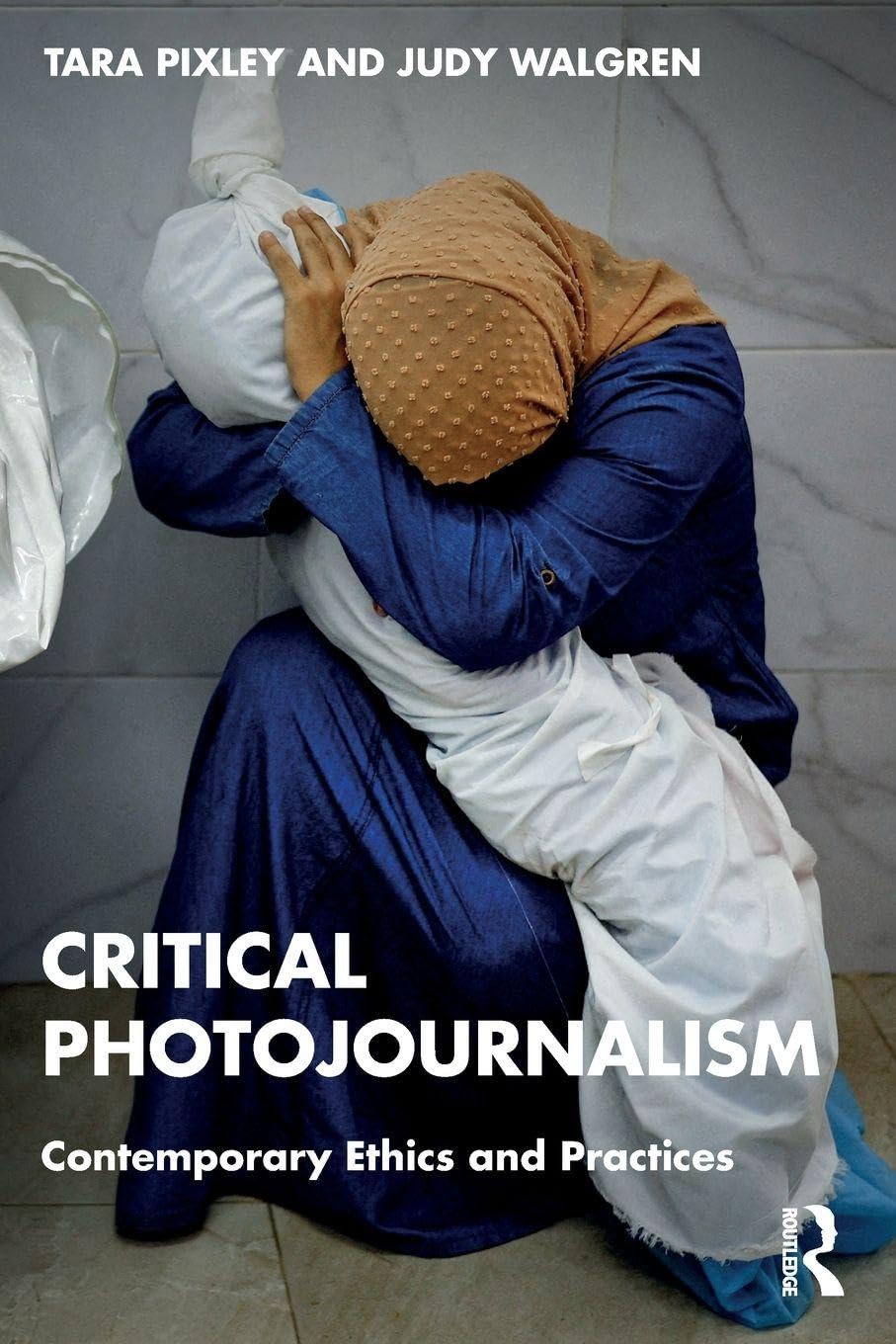 Cover of Critical Photojournalism: Contemporary Ethics and Practices