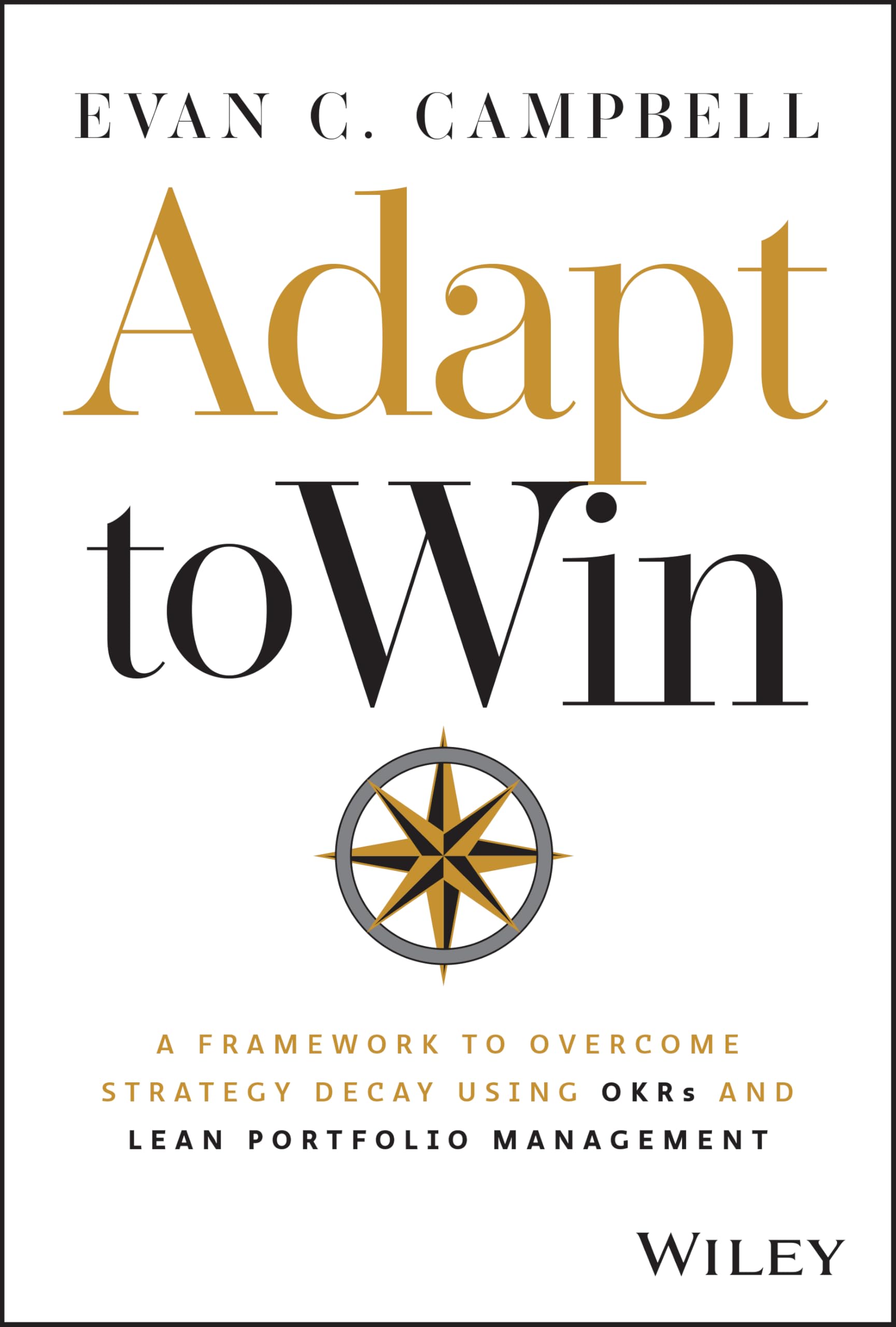 Cover of Adapt to Win: A Framework to Overcome Strategy Decay Using OKRs and Lean Portfolio Management