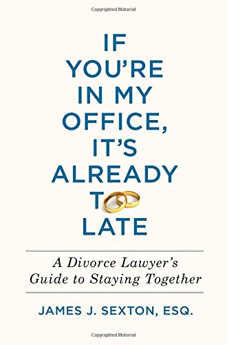 Cover of If You're in My Office, It's Already Too Late: A Divorce Lawyer's Guide to Staying Together