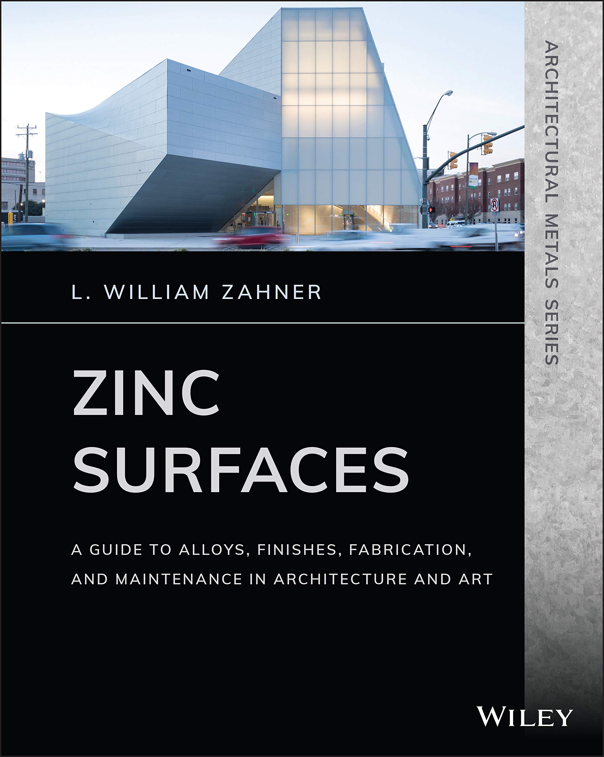 Cover of Zinc Surfaces: A Guide to Alloys, Finishes, Fabrication, and Maintenance in Architecture and Art (Architectural Metals Series)