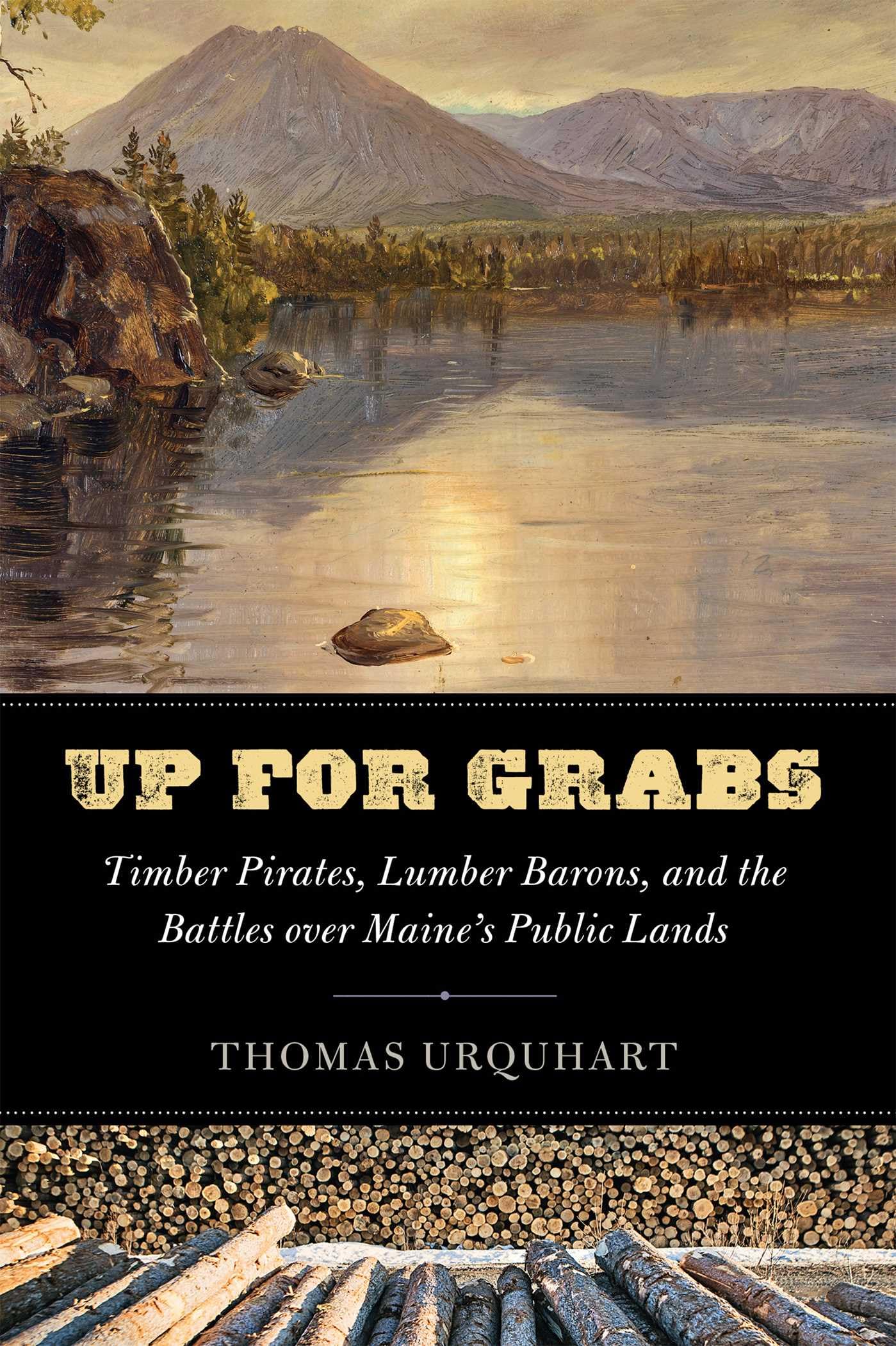 Cover of Up for Grabs: Timber Pirates, Lumber Barons, and the Battles Over Maine's Public Lands