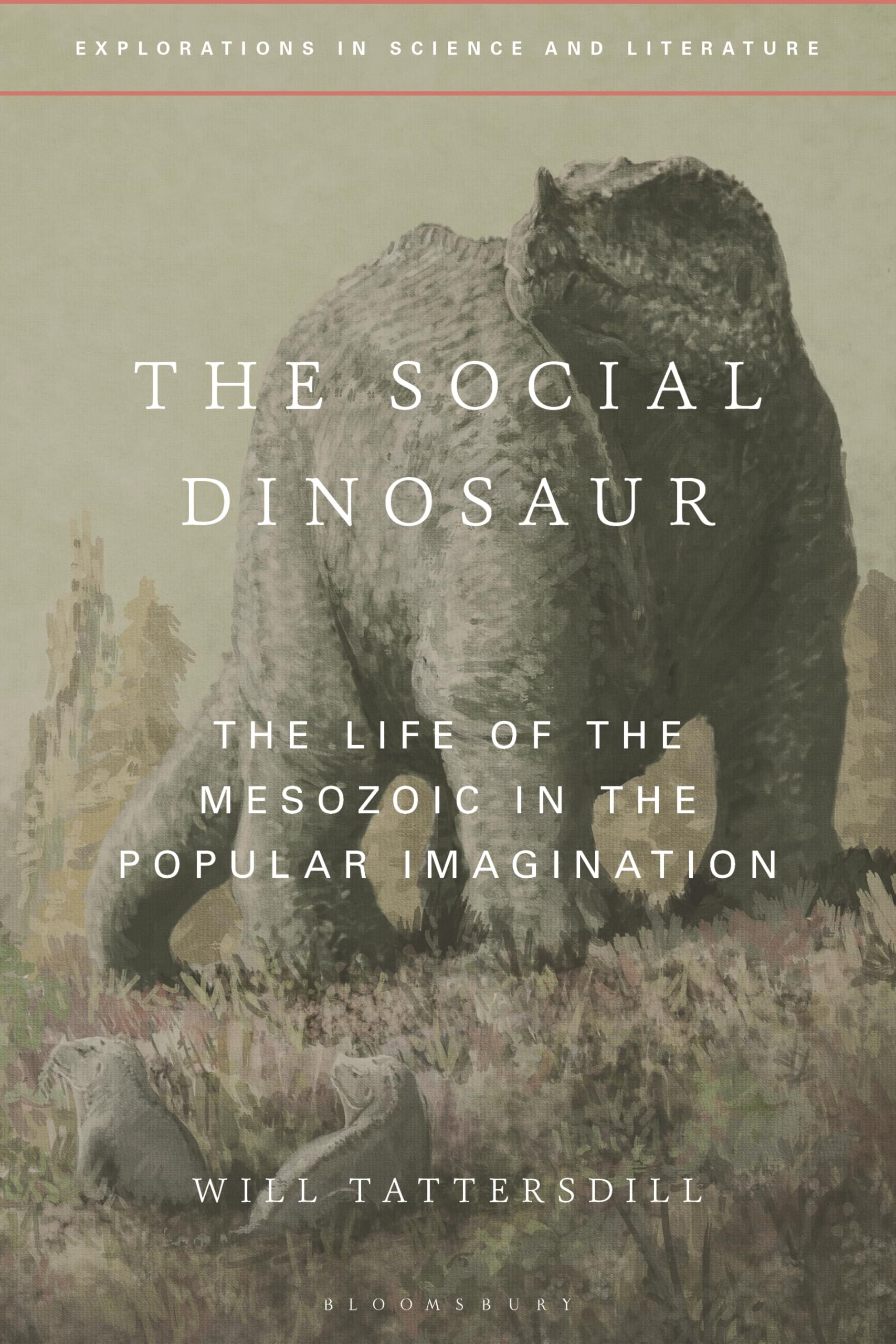 Cover of Social Dinosaur, The: The Life of the Mesozoic in the Popular Imagination (Explorations in Science and Literature)