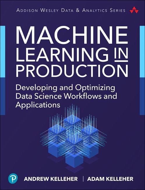 Cover of Machine Learning in Production: Developing and Optimizing Data Science Workflows and Applications