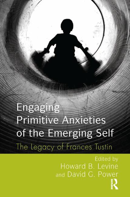 Cover of Engaging Primitive Anxieties of the Emerging Self: The Legacy of Frances Tustin