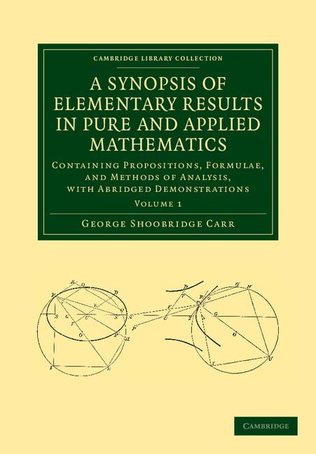 Cover of A Synopsis of Elementary Results in Pure and Applied Mathematics: Volume 1: Containing Propositions, Formulae, and Methods of Analysis, with Abridge