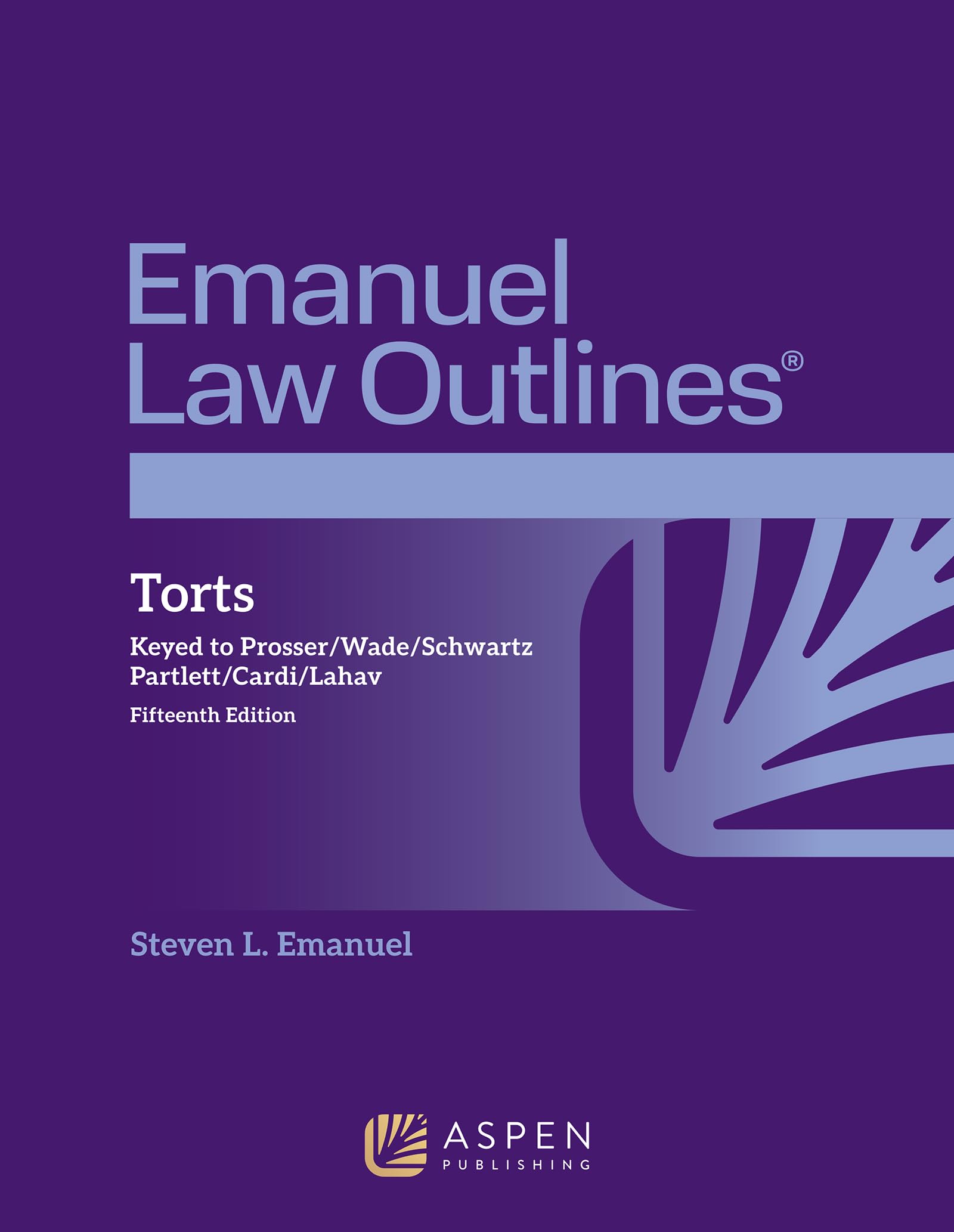 Cover of Emanuel Law Outlines for Torts: Keyed to Prosser, Wade, Schwartz, Partlett, Cardi, Lahav
