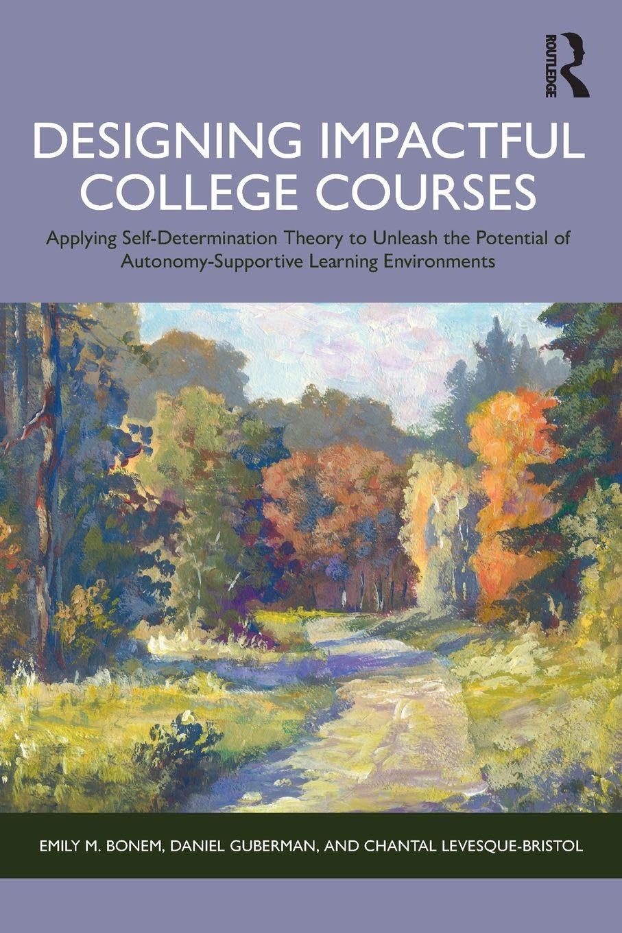 Cover of Designing Impactful College Courses: Applying Self-Determination Theory to Unleash the Potential of Autonomy-Supportive Learning Environments