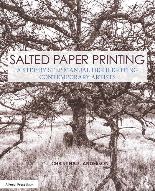 Cover of Salted Paper Printing: A Step-By-Step Manual Highlighting Contemporary Artists