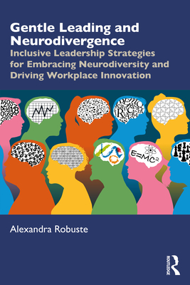 Cover of Gentle Leading and Neurodivergence: Inclusive Leadership Strategies for Embracing Neurodiversity and Driving Workplace Innovation
