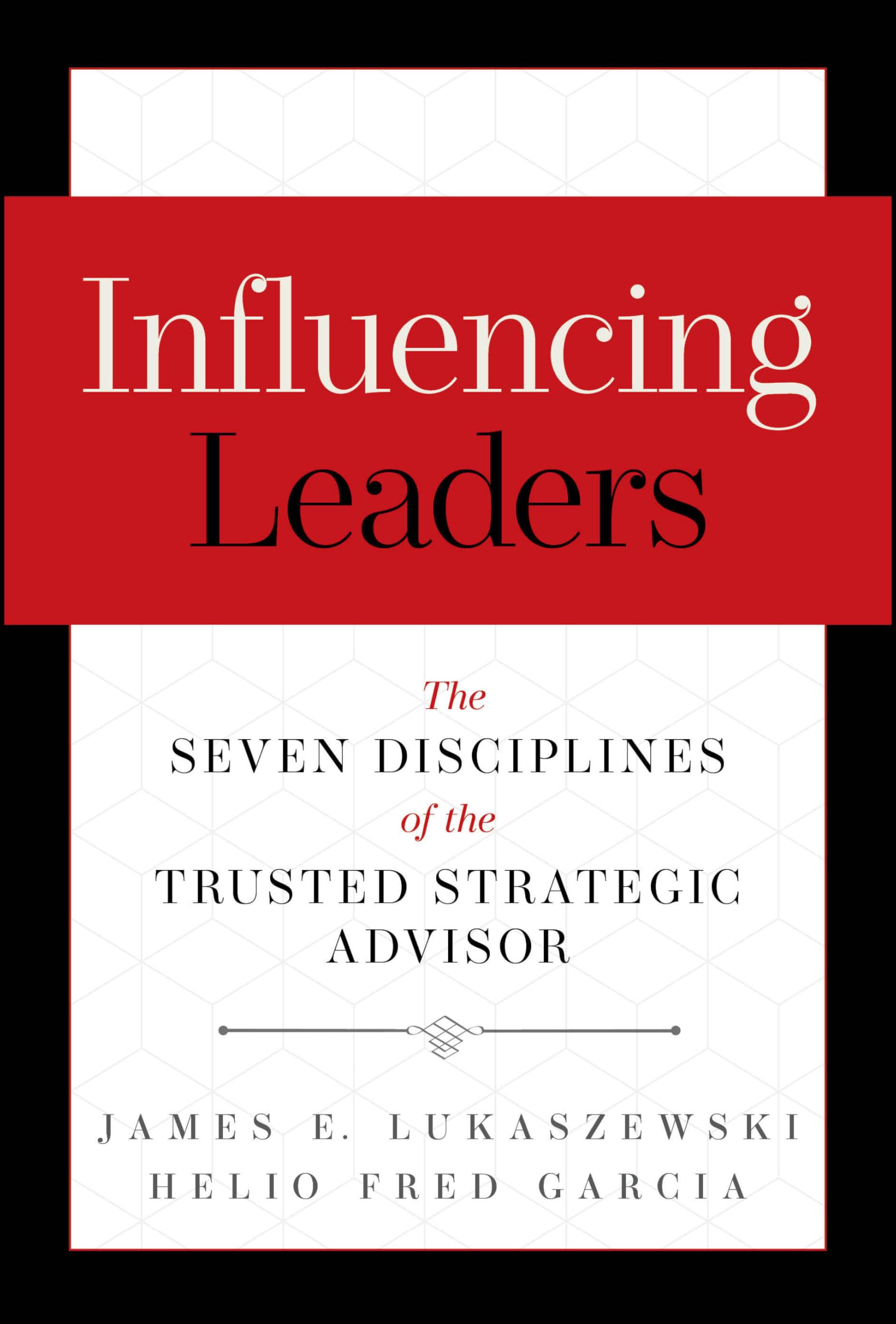 Cover of Influencing Leaders: The Seven Disciplines of the Trusted Strategic Advisor