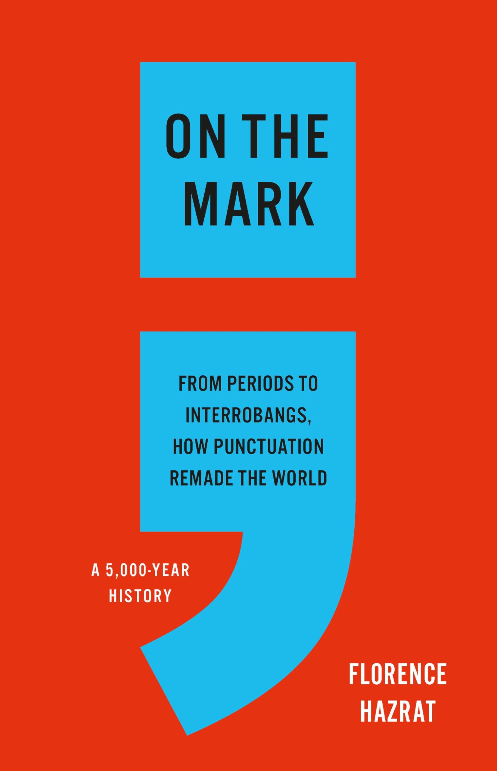 Cover of On the Mark: From Periods to Interrobangs, How Punctuation Remade the World