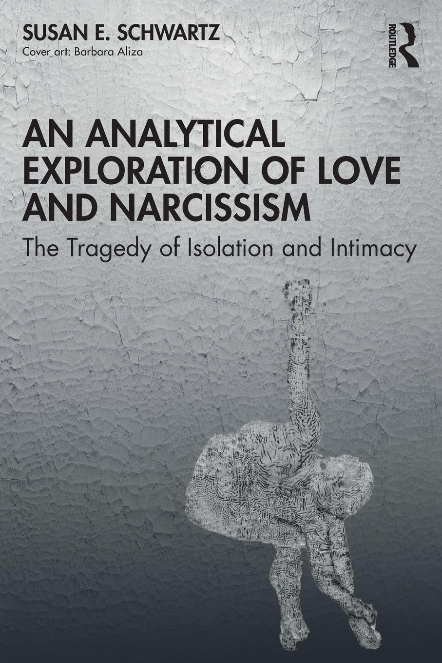 Cover of An Analytical Exploration of Love and Narcissism: The Tragedy of Isolation and Intimacy
