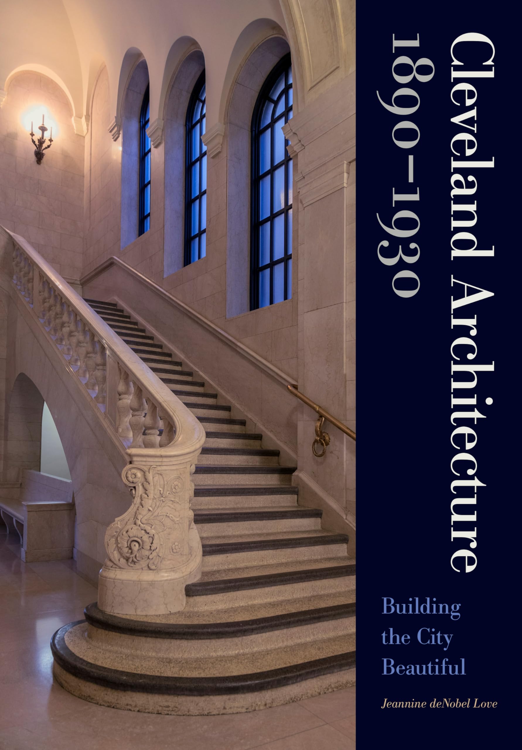 Cover of Cleveland Architecture 1890–1930: Building the City Beautiful
