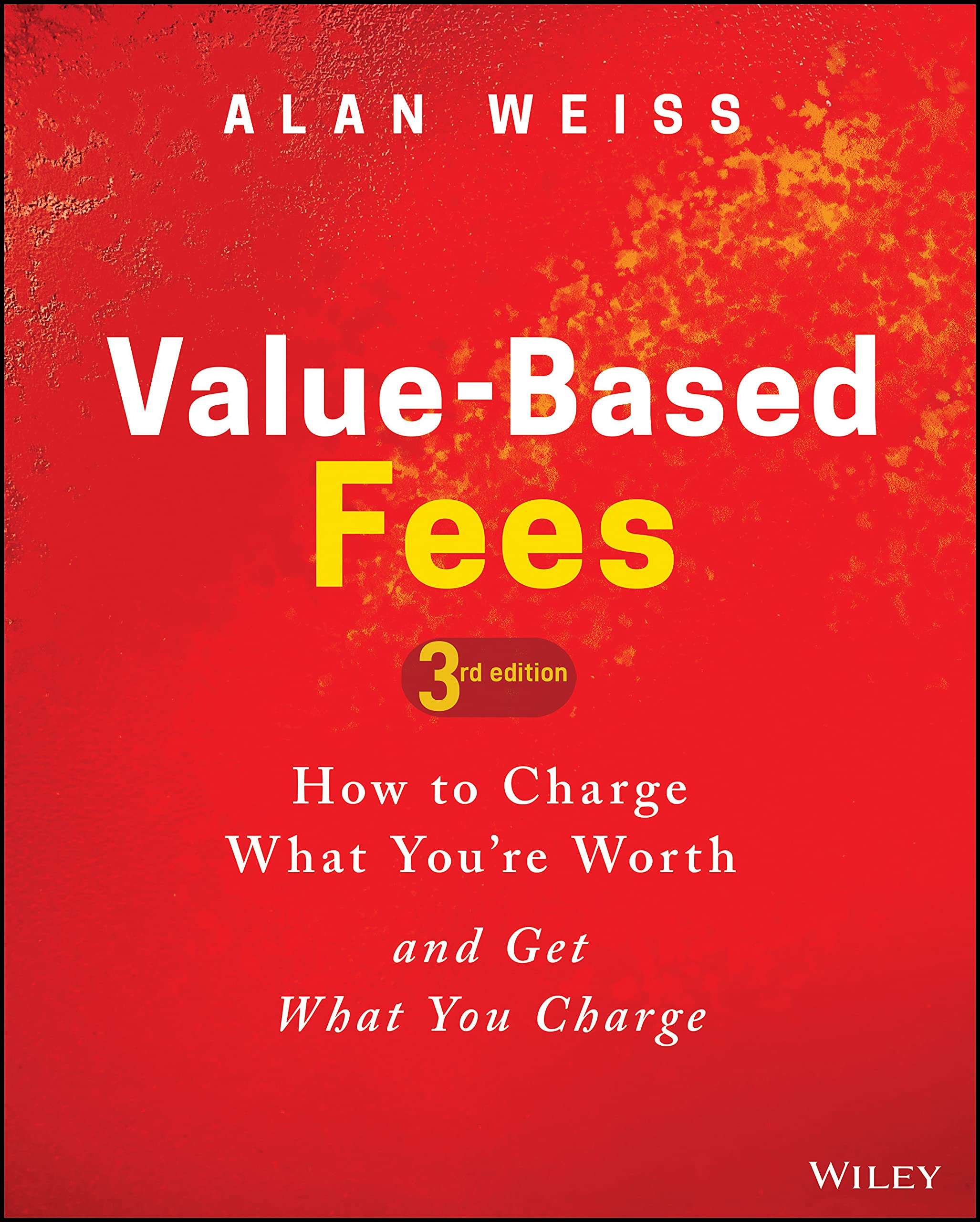 Cover of Value-Based Fees: How to Charge What You're Worth and Get What You Charge