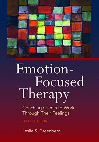 Cover of Emotion-focused Therapy: Coaching Clients to Work Through Their Feelings