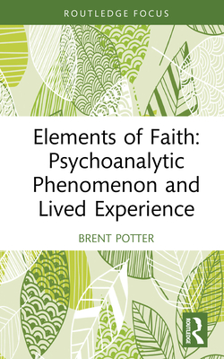 Cover of Elements of Faith: Psychoanalytic Phenomenon and Lived Experience