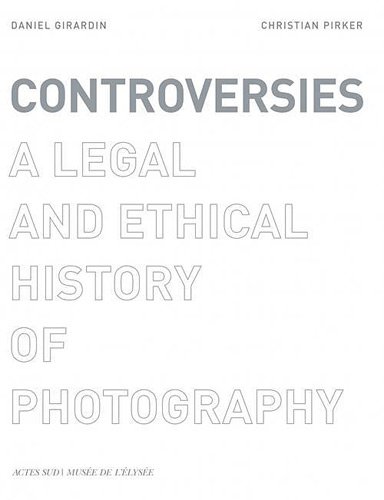 Cover of Controversies: A Legal and Ethical History of Photography