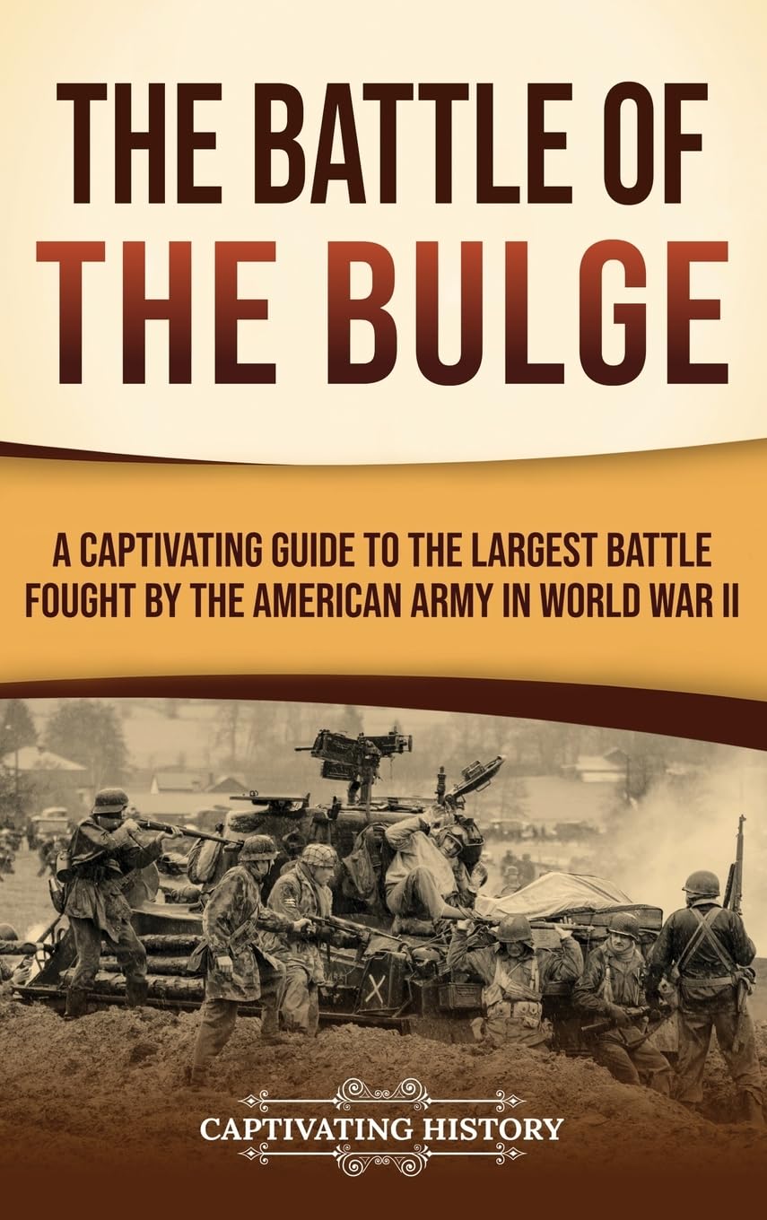 Cover of The Battle of the Bulge: A Captivating Guide to the Largest Battle Fought by the American Army in World War II
