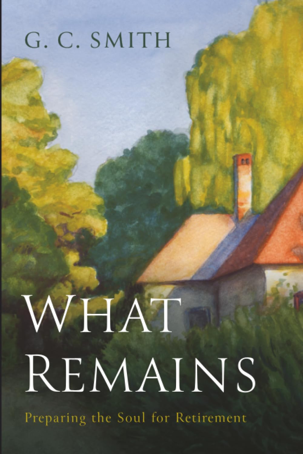 Cover of What Remains: Preparing the Soul for Retirement