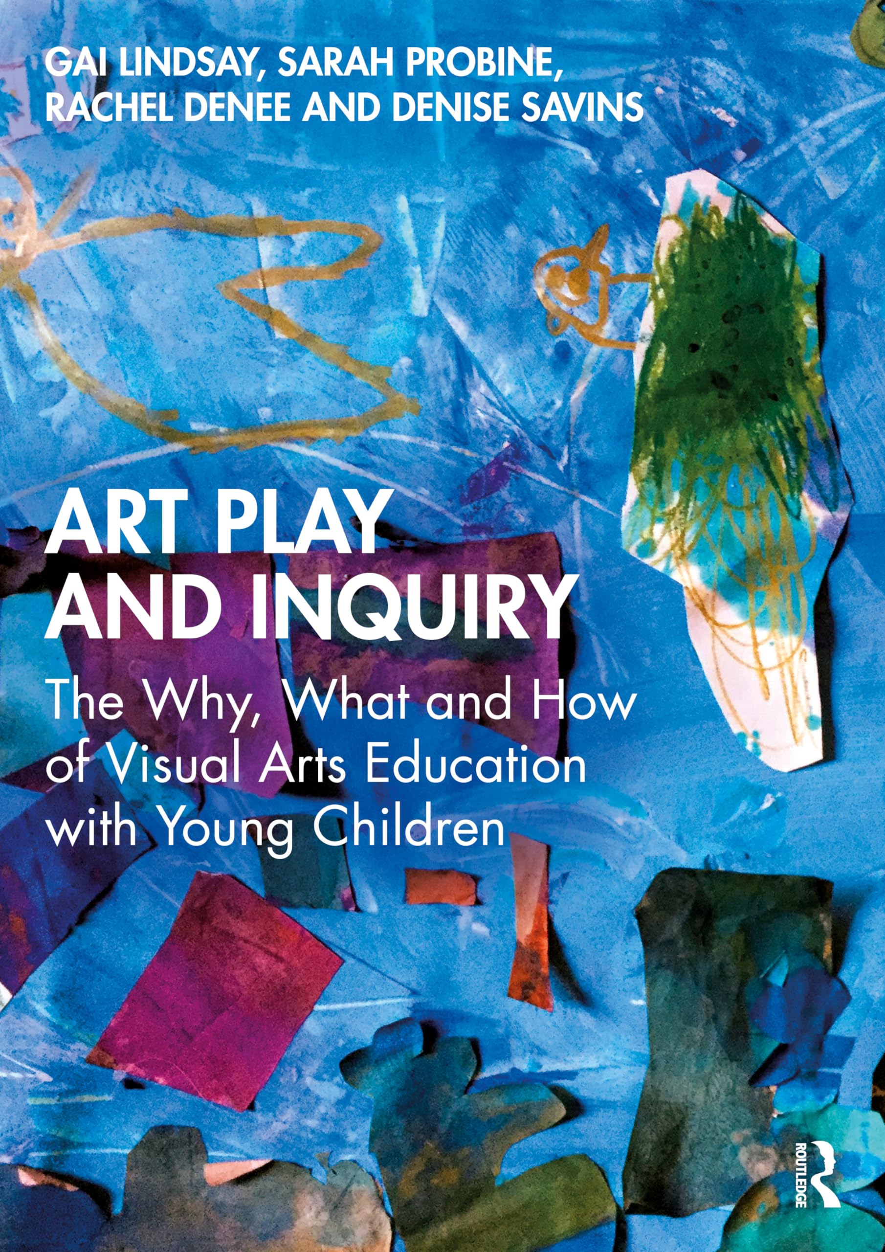 Cover of Art Play and Inquiry: The Why, What and How of Visual Arts Education with Young Children