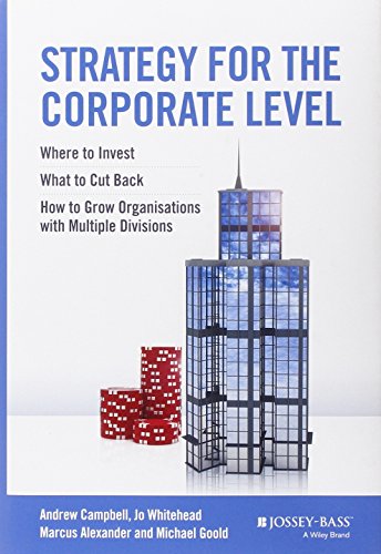 Cover of Strategy for the Corporate Level: Where to Invest, What to Cut Back and How to Grow Organisations with Multiple Divisions