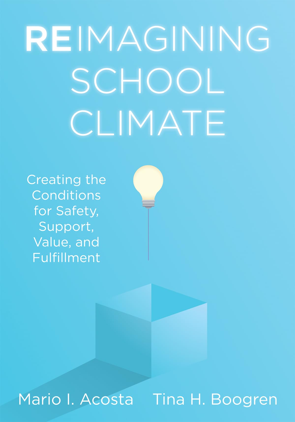 Cover of Reimagining School Climate: Creating the Conditions for Safety, Support, Value, and Fulfillment (A practical guide for a thriving school climate)