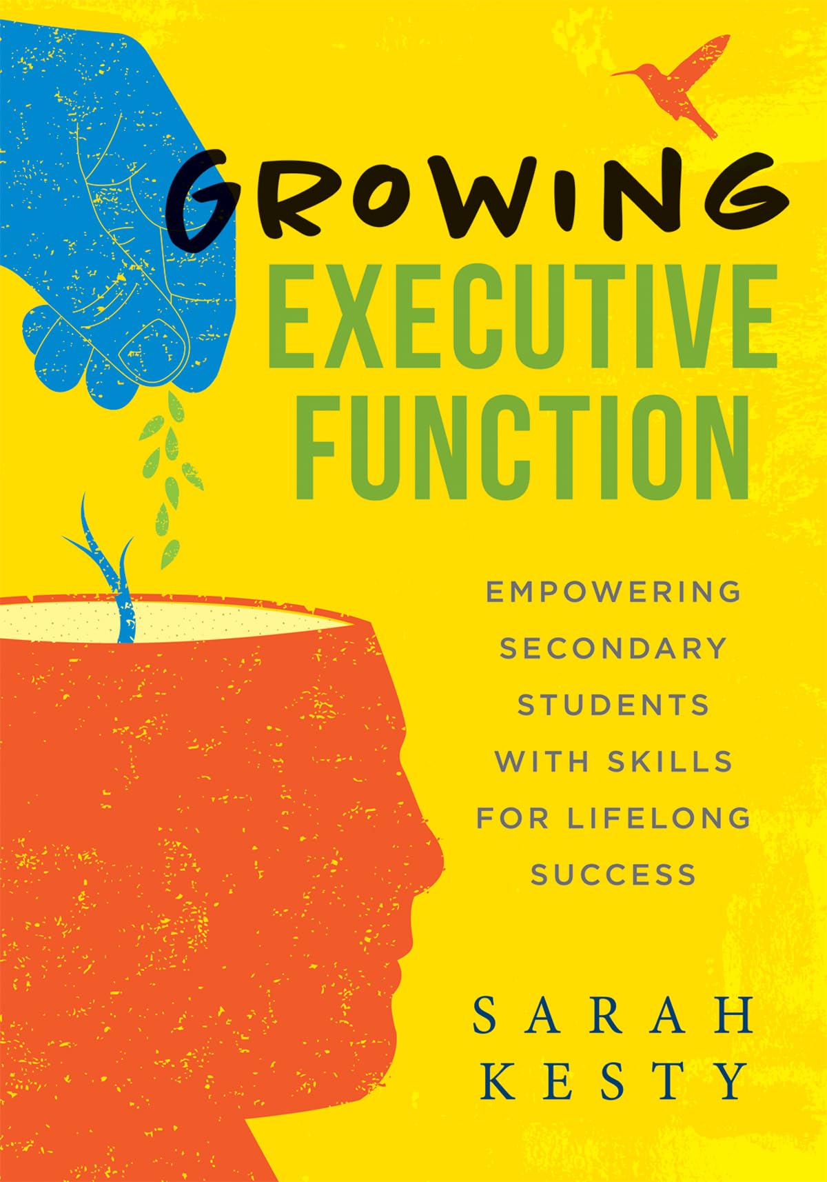 Cover of Growing Executive Function: Empowering Secondary Students With Skills for Lifelong Success (Executive function made easy for teachers)