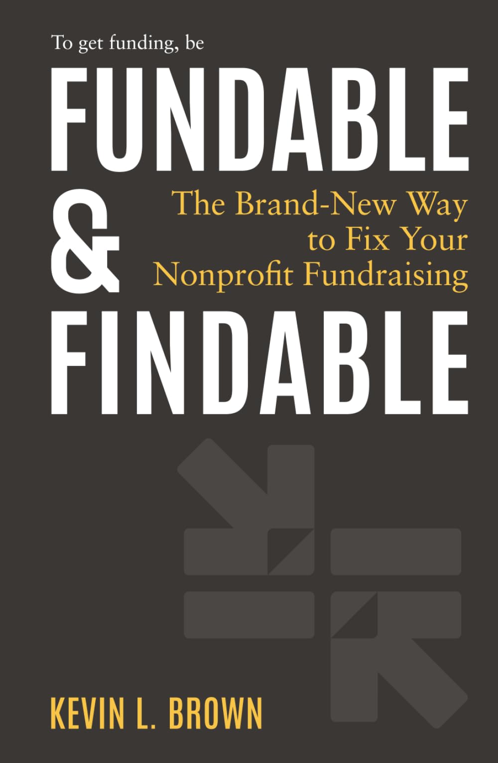 Cover of Fundable & Findable: The Brand-New Way to Fix Your Nonprofit Fundraising