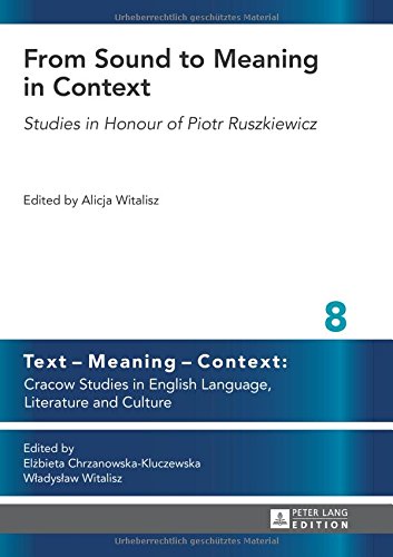 Cover of From Sound to Meaning in Context: Studies in Honour of Piotr Ruszkiewicz (Text - Meaning - Context: Cracow Studies in English Language, Literature and Culture)