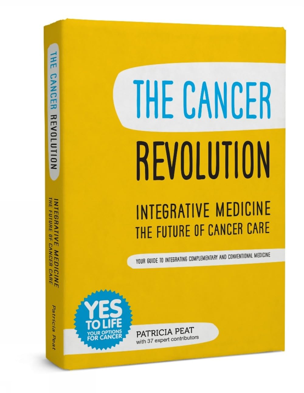 Cover of The Cancer Revolution - Integrative Medicine - the Future of Cancer Care: Your Guide to Integrating Complementary and Conventional Medicine