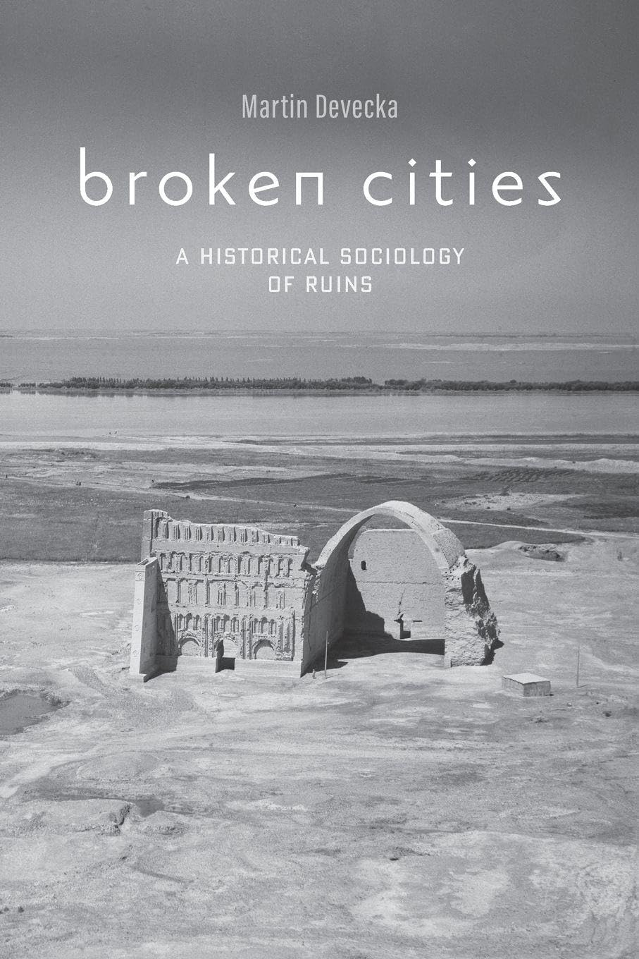 Cover of Broken Cities: A Historical Sociology of Ruins