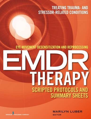 Cover of Eye Movement Desensitization and Reprocessing (EMDR) Therapy Scripted Protocols and Summary Sheets: Treating Trauma- and Stressor-Related Conditions