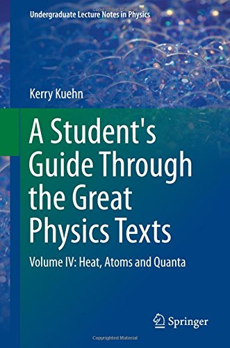 Cover of A Student's Guide Through the Great Physics Texts: Volume IV: Heat, Atoms and Quanta (Undergraduate Lecture Notes in Physics)