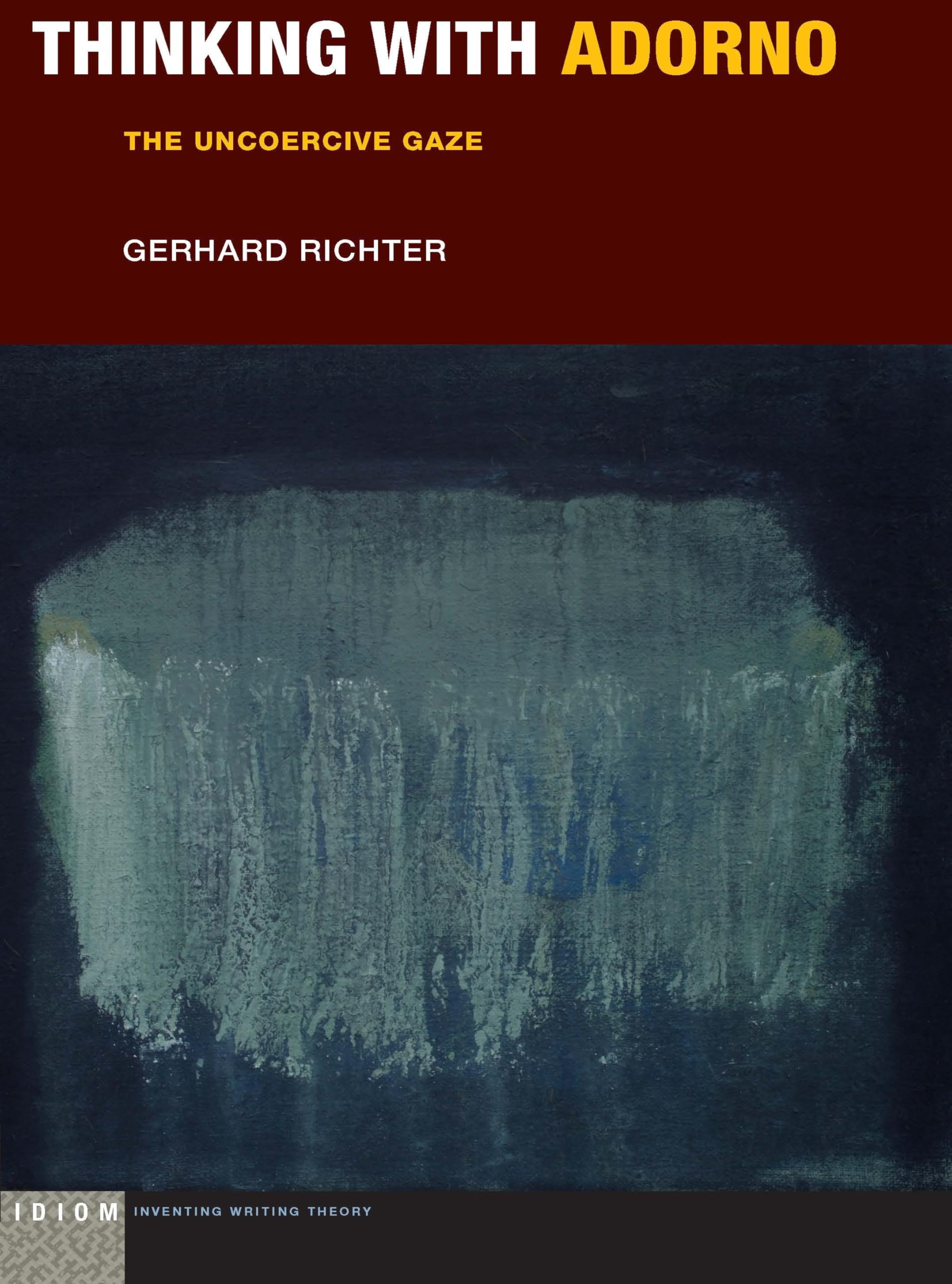 Cover of Thinking with Adorno: The Uncoercive Gaze (Idiom: Inventing Writing Theory)
